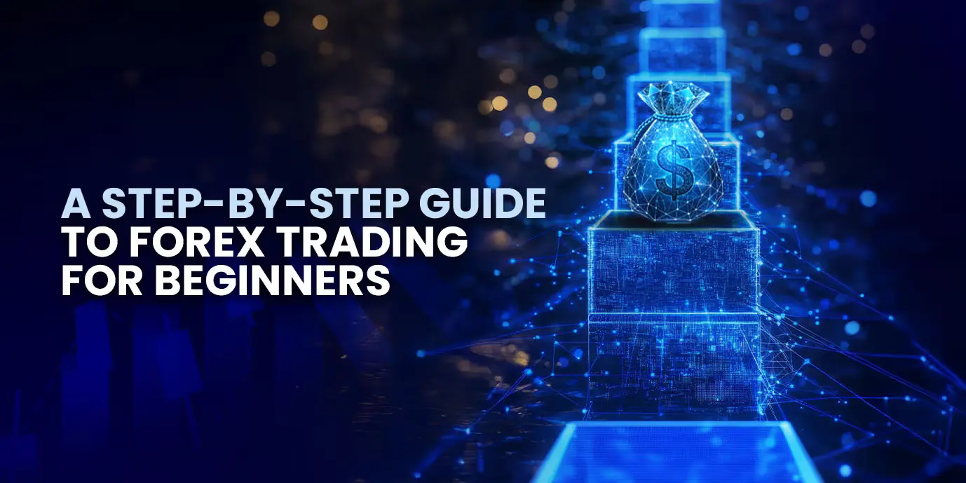 Forex Trading for Beginners: The Complete Step-by-Step Guide
